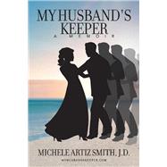 My Husband's Keeper A Memoir by Smith, Michele Artiz, 9781098302207