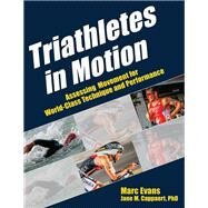 Triathletes in Motion by Evans, Marc; Cappaert, Jane M., Ph.D.; Bigley, Kevin, 9781450432207