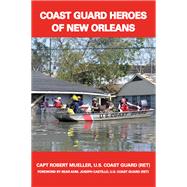Coast Guard Heroes of New Orleans by Mueller, Robert; Castillo, Joseph, 9781455622207