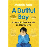 A Dutiful Boy A Memoir of Secrets, Lies and Family Love by Zaidi, Mohsin, 9781529112207