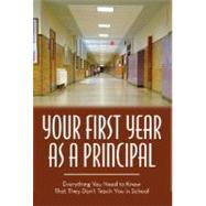 Your First Year As Principal: Everything You Need to Know That They Do Not Teach You in School by Green, Tena, 9781601382207
