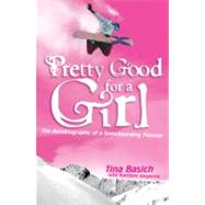 Pretty Good for a Girl by Basich, Tina, 9780060532208