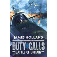 Duty Calls: Battle of Britain World War 2 Fiction by Holland, James, 9780141332208