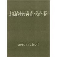Twentieth-Century Analytic Philosophy by Stroll, Avrum, 9780231112208