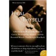 Heal Thyself A Doctor at the Peak of His Medical Career, Destroyed by Alcohol--and the Personal Miracle That Brought Him Back by Ameisen, Olivier, M.D., 9780374532208