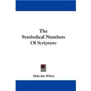 The Symbolical Numbers of Scripture by White, Malcolm, 9780548322208