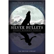 Silver Bullets Classic Werewolf Stories by Dobson, Eleanor, 9780712352208