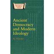 Ancient Democracy and Modern Ideology by Rhodes, P. J., 9780715632208