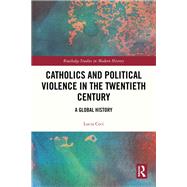 Catholics and Political Violence in the Twentieth Century by Lucia Ceci, 9781032332208