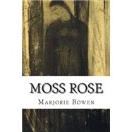 Moss Rose by Bowen, Marjorie, 9781502512208