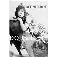 Ma Double Vie by Bernhardt, Sarah, 9781505652208