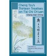 Cheng Tzu's Thirteen Treatises on T'ai Chi Ch'uan by MAN CH'ING, CHENGLO, BENJAMIN PANG JENG, 9781583942208