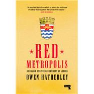 Red Metropolis Socialism and the Government of London by Hatherley, Owen, 9781913462208