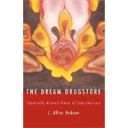 The Dream Drugstore Chemically Altered States of Consciousness by Hobson, J. Allan, 9780262582209