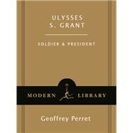 Ulysses S. Grant Soldier & President by PERRET, GEOFFREY, 9780375752209
