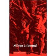 Milton Unbound: Controversy and Reinterpretation by John P. Rumrich, 9780521032209