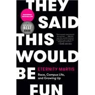 They Said This Would Be Fun Race, Campus Life, and Growing Up by Martis, Eternity, 9780771062209