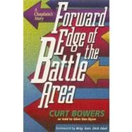 Forward Edge of the Battle Area : A Chaplain's Story by Bowers, Curt, 9780834112209