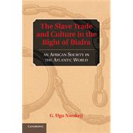 The Slave Trade and Culture in the Bight of Biafra by Nwokeji, G. Ugo, 9781107662209