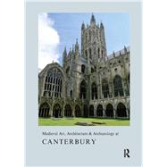 Medieval Art, Architecture & Archaeology at Canterbury by Bovey; Alixe, 9781909662209
