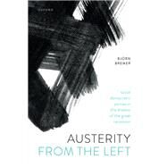 Austerity from the Left Social Democratic Parties in the Shadow of the Great Recession by Bremer, Bjrn, 9780192872210