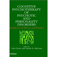 Cognitive Psychotherapy of Psychotic and Personality Disorders Handbook of Theory and Practice by Perris, Carlo; McGorry, Patrick D., 9780471982210