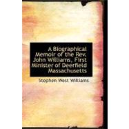 A Biographical Memoir of the Rev. John Williams, First Minister of Deerfield Massachusetts by Williams, Stephen West, 9780554762210
