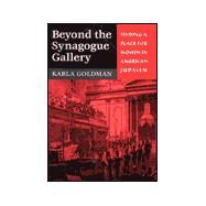 Beyond the Synagogue Gallery : Finding a Place for Women in American Judaism by Goldman, Karla, 9780674002210
