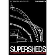 Supersheds: The Architecture of Long-Span, Large-Volume Buildings by Wilkinson, Chris, 9780750612210