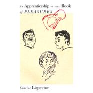An Apprenticeship or The Book of Pleasures by Lispector, Clarice; Tobler, Stefan; Heti, Sheila; Moser, Benjamin, 9780811232210