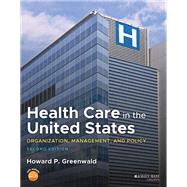 Health Care in the United States Organization, Management, and Policy by Greenwald, Howard P., 9781119812210