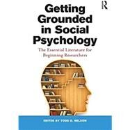 Getting Grounded in Social Psychology: The Essential Literature for Beginning Researchers by Nelson; Todd D., 9781138932210