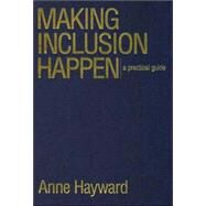 Making Inclusion Happen : A Practical Guide by Anne Hayward, 9781412922210
