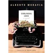 Conjugal Love A Novel by Moravia, Alberto; Harss, Marina, 9781590512210