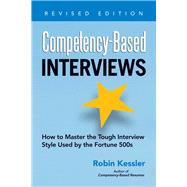 Competency-Based Interviews: How to Master the Tough Interview Style Used by the Fortune 500s by Kessler, Robin, 9781601632210