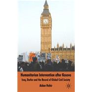 Humanitarian Intervention after Kosovo Iraq, Darfur and the Record of Global Civil Society by Hehir, Aidan, 9780230542211