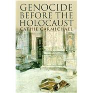Genocide Before the Holocaust by Carmichael, Cathie, 9780300212211