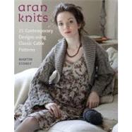Aran Knits 23 Contemporary Designs Using Classic Cable Patterns by Storey, Martin, 9780312642211
