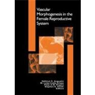 Vascular Morphogenesis in the Female Reproductive System by Augustin, Hellmut; Iruela-Arispe, M. Luisa; Rogers, Peter A. W.; Smith, Stephen K., 9780817642211
