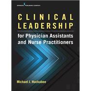Clinical Leadership for Physician Assistants and Nurse Practitioners by Huckabee, Michael J., Ph.D., 9780826172211