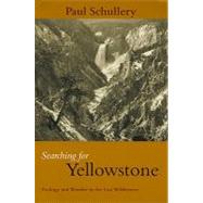 Searching for Yellowstone Ecology And Wonder In The Last Wilderness by Schullery, Paul, 9780972152211