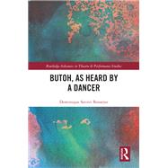 Butoh, as Heard by a Dancer by Dominique Savitri Bonarjee, 9781003112211