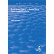 Control and Power in Central-local Government Relations by Rhodes,R.A.W., 9781138612211