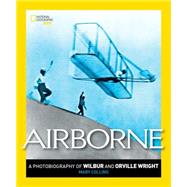 Airborne A Photobiography of Wilbur and Orville Wright by Collins, Mary, 9781426322211