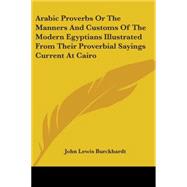 Arabic Proverbs or the Manners and Custo by Burckhardt, John Lewis, 9781428612211