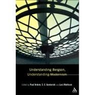 Understanding Bergson, Understanding Modernism by Gontarski, S. E.; Ardoin, Paul; Mattison, Laci, 9781441172211