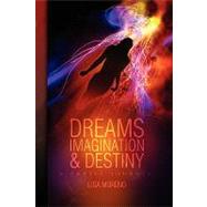 Dreams Imagination and Destiny : A poetic Journey by Moreno, Lisa, 9781441552211