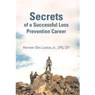Secrets of a Successful Loss Prevention Career by Laskey, Herman Otis, Jr., 9781462032211