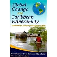 Global Change and Caribbean Vulnerability: Environment, Economy and Society at Risk by McGregor, Duncan, 9789766402211