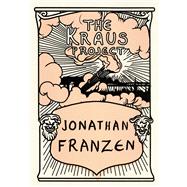 The Kraus Project Essays by Karl Kraus by Franzen, Jonathan; Kraus, Karl, 9780374182212